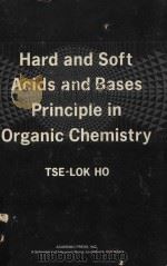HARD AND SOFT ACIDS AND BASES PRINCIPLE IN ORGANIC CHEMISTRY 1977 PDF电子版封面 0123500508 TSE-LOK HO