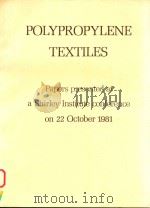POLYPROPYLENE TEXTILES PAPERS PRESENTED AT A SHIRLEY INSTITUTECONFERENCE ON 22 OCTOBER 1981（1981 PDF版）