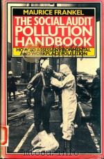THE SOCIAL AUDIT POLLUTION HANDBOOK HOW TO ASSESS ENVIRONMENTAL AND WORKPLACE POLLUTION 1978 PDF电子版封面 0333216466 MAURICE FRANKEL