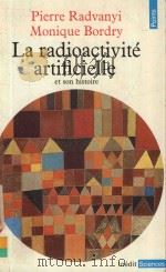 LA RADIOACTIVITE ARTIFICIELLE ET SON HISTOIRE 1984 PDF电子版封面 2020068354