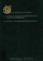 21ST NUCLEAR SCIENCE SYMPOSIUM 14TH SCINTILLATION AND SEMICONDUCTOR COUNTER SYMPOSIUM 6TH NUCLEAR PO（1974 PDF版）