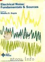 ELECTRICAL NOISE: FUNDAMENTALS & SOURCES 1977 PDF电子版封面 0471031166 MADHU S.GUPTA