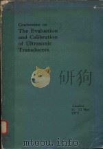 CONFERENCE ON THE EVALUATION AND CALIBRATION OF ULTRASONIC TRANSDUCERS LONDON 11-12 MAY 1977 THE GEO（1978 PDF版）