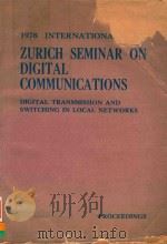 1978 INTERNATIONAL ZURICH SEMINAR ON DIGITAL COMMUNICATIONS DIGITAL TRANSMISSION AND SWITCHING IN LO 1978 PDF电子版封面