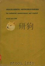 PROGRAMMING MICROPROCESSORS FOR INDUSTRIAL MEASUREMENT AND CONTROL 29-30 APRIL 1980（1980 PDF版）
