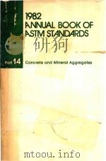 1982 ANNUAL BOOK OF ASTM STANDARDS PART 14 CONCRETE AND MINERAL AGGREGATES 1982 PDF电子版封面