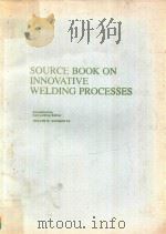 SOURCE BOOK ON INNOVATIVE WELDING PROCEESES 1981 PDF电子版封面 0871701057