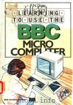 LEARNING TO USE THE BBC MICROCOMPUTER 1982 PDF电子版封面 060222631 P.N.DANE