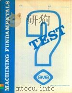 MACHINING FUNDAMENTALS TEST ANSWERS IOCATED ON PAGES 40 AND 41 FIRST EDITION 1980 PDF电子版封面 0872630544