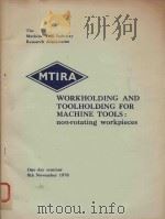 WORKHOLDING AND TOOLHOLDING FOR MACHINE TOOLS: NON-RONTATING WORKPIECES ONE-DAY SEMINAR 8TH NOVEMBER（1978 PDF版）
