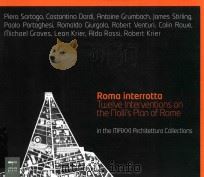 RAMA INTERROTTA TWELVE INTERVENTIONS ON THE NOLLI'S PLAN OF ROME IN THE MAXXI ARCHITETTURA COLL 1978 PDF电子版封面 8860100474