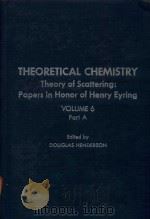 THEORETICAL CHEMISTRY THEORY OF SCATTERING: PAPERS IN HONOR OF HENRY EYRING VOLUME 6 PART A 1981 PDF电子版封面 0126819068 DOUGLAS HENDERSON