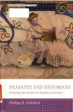 Peasants and historians: debating the medieval English peasantry PDF电子版封面 9780719053771 Phillipp R.Schofield