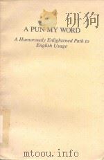 A PUN MY WORD A HUMOROUSLY ENGLIGHTENED PATH TO ENGLISH USAGE（1991 PDF版）