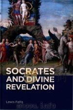 Socrates and divine revelation PDF电子版封面 9781580469081 Lewis Fallis