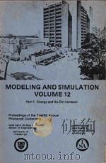 Modeling and Simulation Volume 12 Part 1: Energy and the Environment Procedings of the Twelfth annua 1981 PDF电子版封面 0876645597