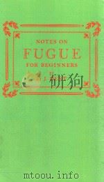 NOTES ON FUGUE FOR BEGINNERS 1958 PDF电子版封面 9781107629547 E.J.DENT