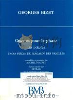 OEUVRES POUR DE PIANO LES INEDITS ET TROIS PIECES DU MAGASIN DES FAMILLES（ PDF版）