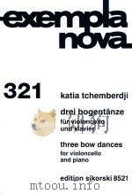 EXEMPLANOVA 321 DREI BOGENTANZE FUR VIOLOCELLO UND KLAVIER THREE BOW DANCES FOR VIOLONCELLO AND PIAN（ PDF版）