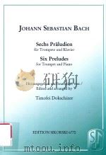 SECHS PRALUDIEN FUR TROMPETE UND KLAVIER SIX PRELUDES FOR TRUMPET AND PIANO PDF电子版封面