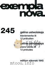 EXEMPLA NOVA 245 KLAVIERWERKE Ⅲ 12 PRALUDIEN PIANO WORKS Ⅲ 12 PRELUDES（1996 PDF版）
