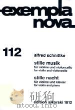 EXEMPLA NOVA 112 STILLE MUSIK FUR VIOLINE UND VIOLONCELLO FOR VIOLIN AND VIOLONCELLO STILLE NACHT FU 1987 PDF电子版封面 ALFRED SCHNITTKE