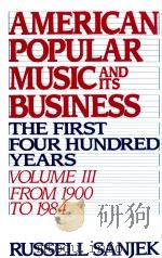 AMERICAN POPULAR MUSIC AND ITS BUSINESS THE FIRST FOUR HUNDRED YEARS Ⅲ FROM 1900 TO 1984（1988 PDF版）